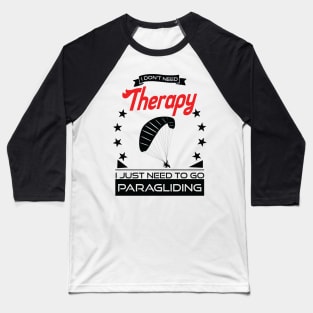 Paragliding - Better Than Therapy Gift For Paragliders Baseball T-Shirt